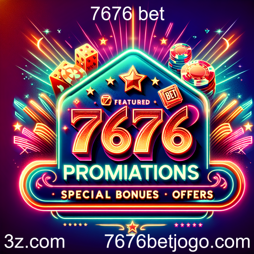 Aproveite as Promoções Especiais da 7676 Bet